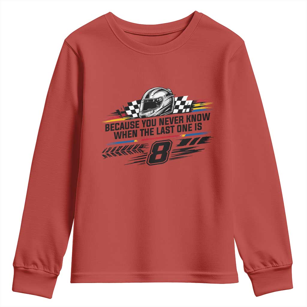 Because You Never Know When The Last One Is Youth Sweatshirt Rowdy Number 8 Racing Fans Memorial Tribute