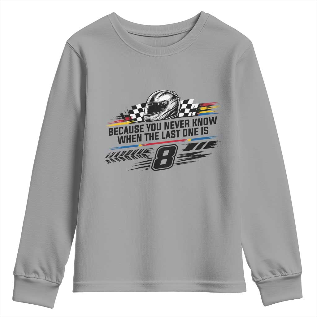 Because You Never Know When The Last One Is Youth Sweatshirt Rowdy Number 8 Racing Fans Memorial Tribute