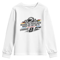 Because You Never Know When The Last One Is Youth Sweatshirt Rowdy Number 8 Racing Fans Memorial Tribute