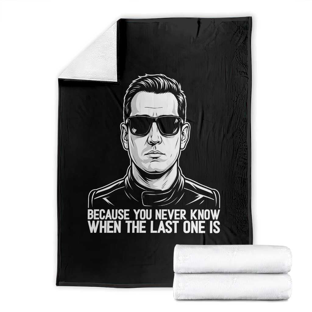 Because You Never Know When The Last One Is Throw Blanket Legendary Stock Car Racing Driver Memorial Tribute