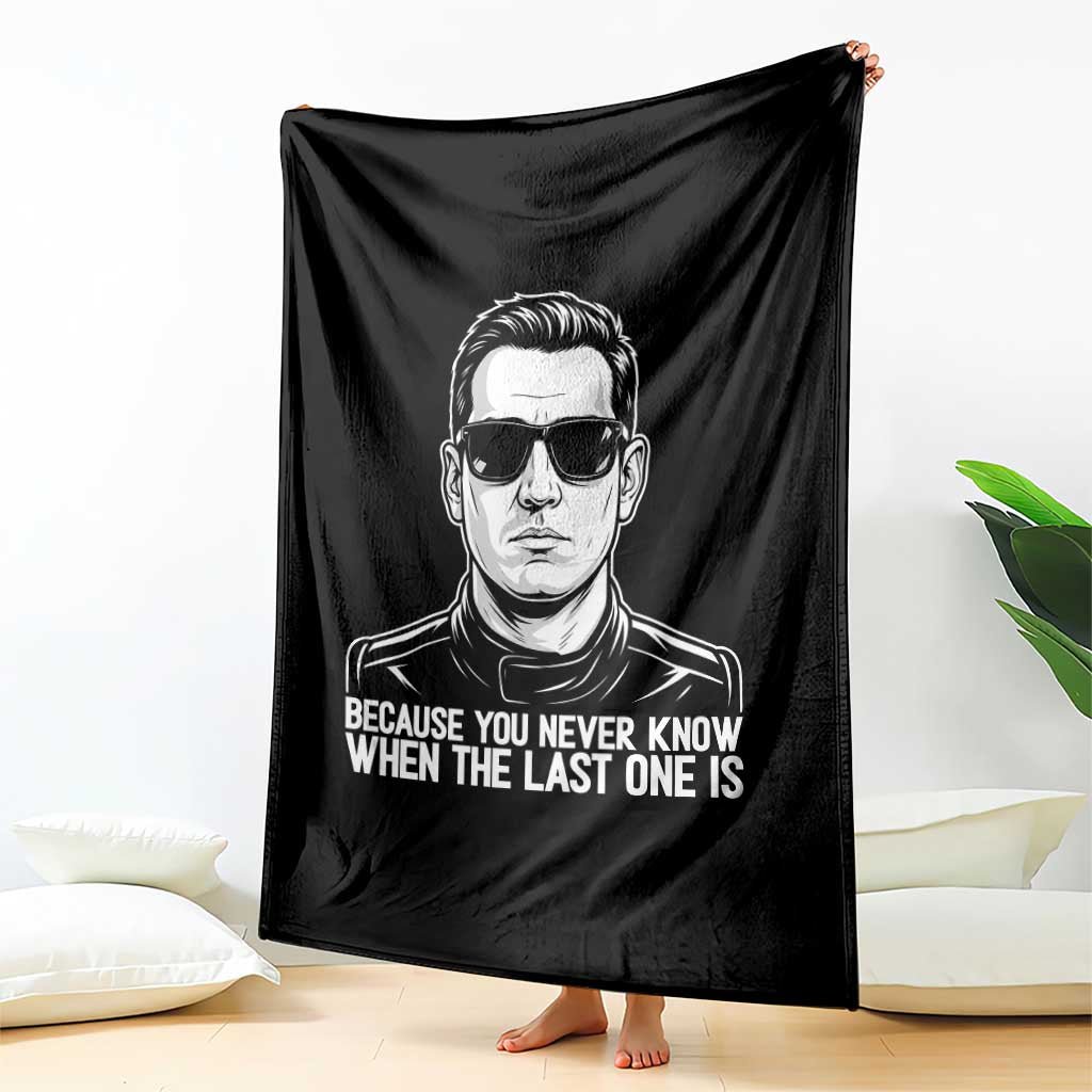 Because You Never Know When The Last One Is Throw Blanket Legendary Stock Car Racing Driver Memorial Tribute