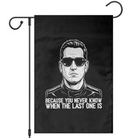 Because You Never Know When The Last One Is Garden Flag Legendary Stock Car Racing Driver Memorial Tribute