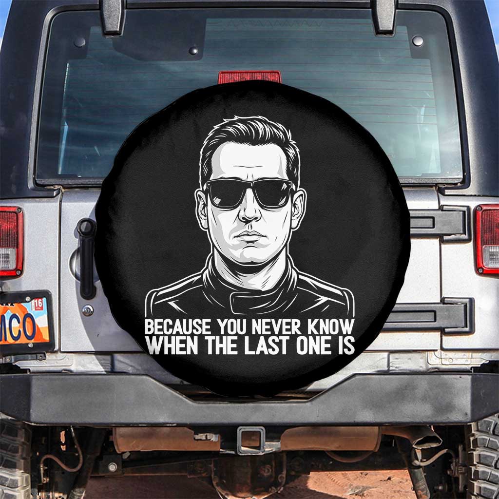 Because You Never Know When The Last One Is Spare Tire Cover Legendary Stock Car Racing Driver Memorial Tribute