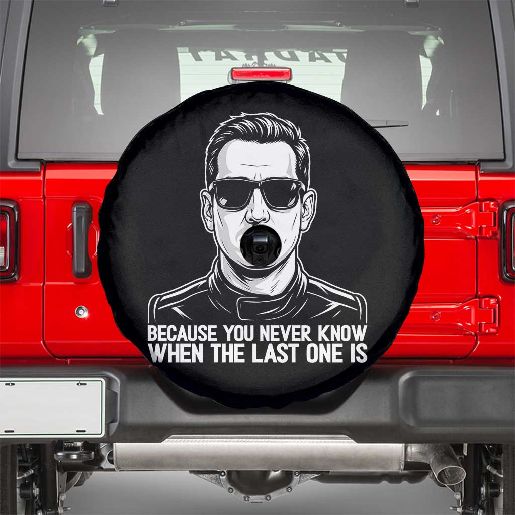 Because You Never Know When The Last One Is Spare Tire Cover Legendary Stock Car Racing Driver Memorial Tribute