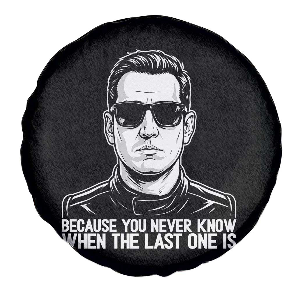 Because You Never Know When The Last One Is Spare Tire Cover Legendary Stock Car Racing Driver Memorial Tribute