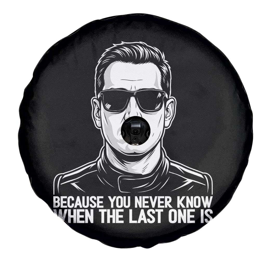Because You Never Know When The Last One Is Spare Tire Cover Legendary Stock Car Racing Driver Memorial Tribute