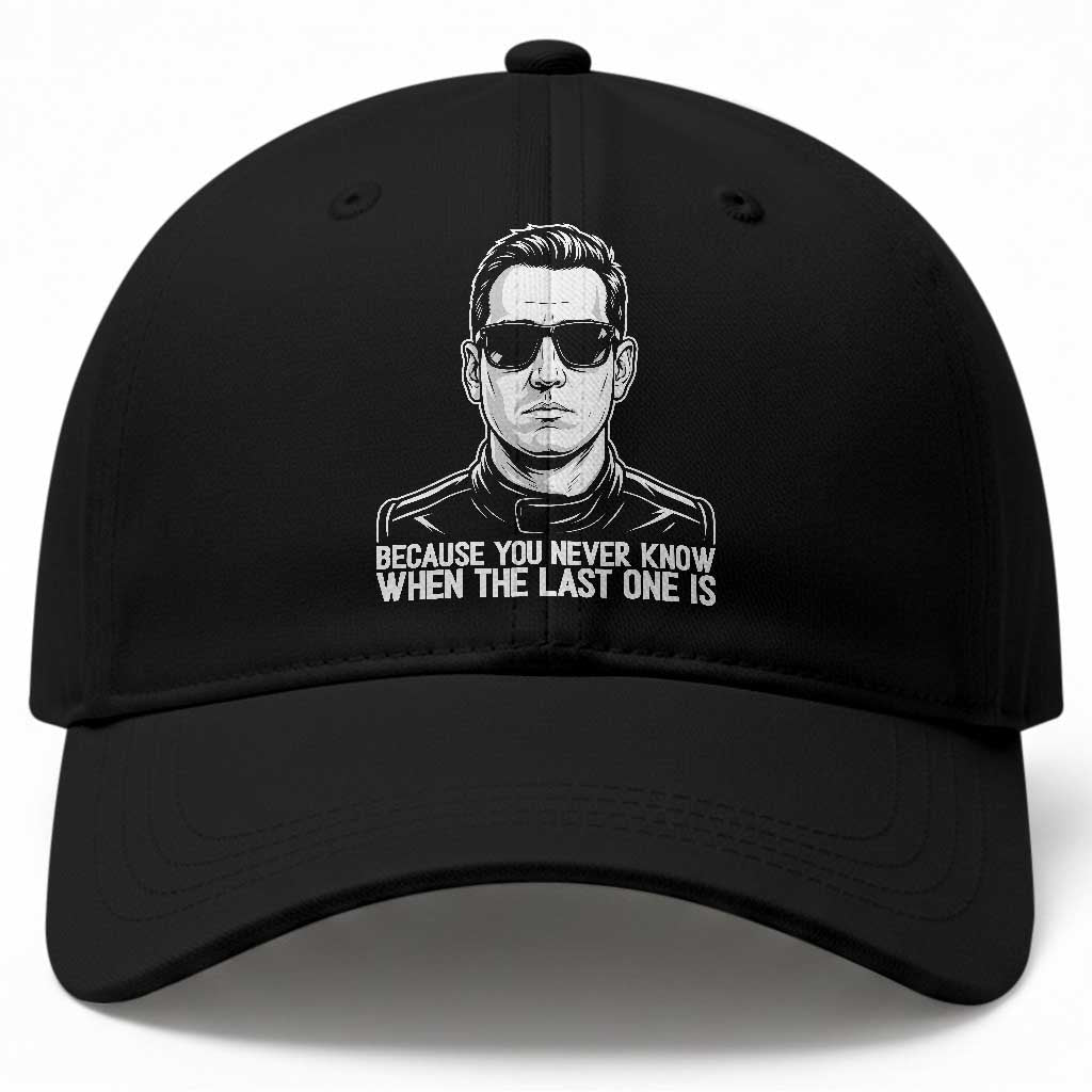 Because You Never Know When The Last One Is Baseball Cap Legendary Stock Car Racing Driver Memorial Tribute