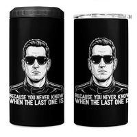 Because You Never Know When The Last One Is 4 in 1 Can Cooler Tumbler Legendary Stock Car Racing Driver Memorial Tribute