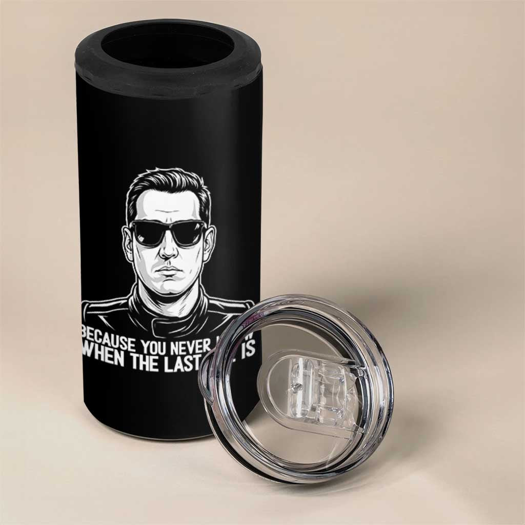 Because You Never Know When The Last One Is 4 in 1 Can Cooler Tumbler Legendary Stock Car Racing Driver Memorial Tribute