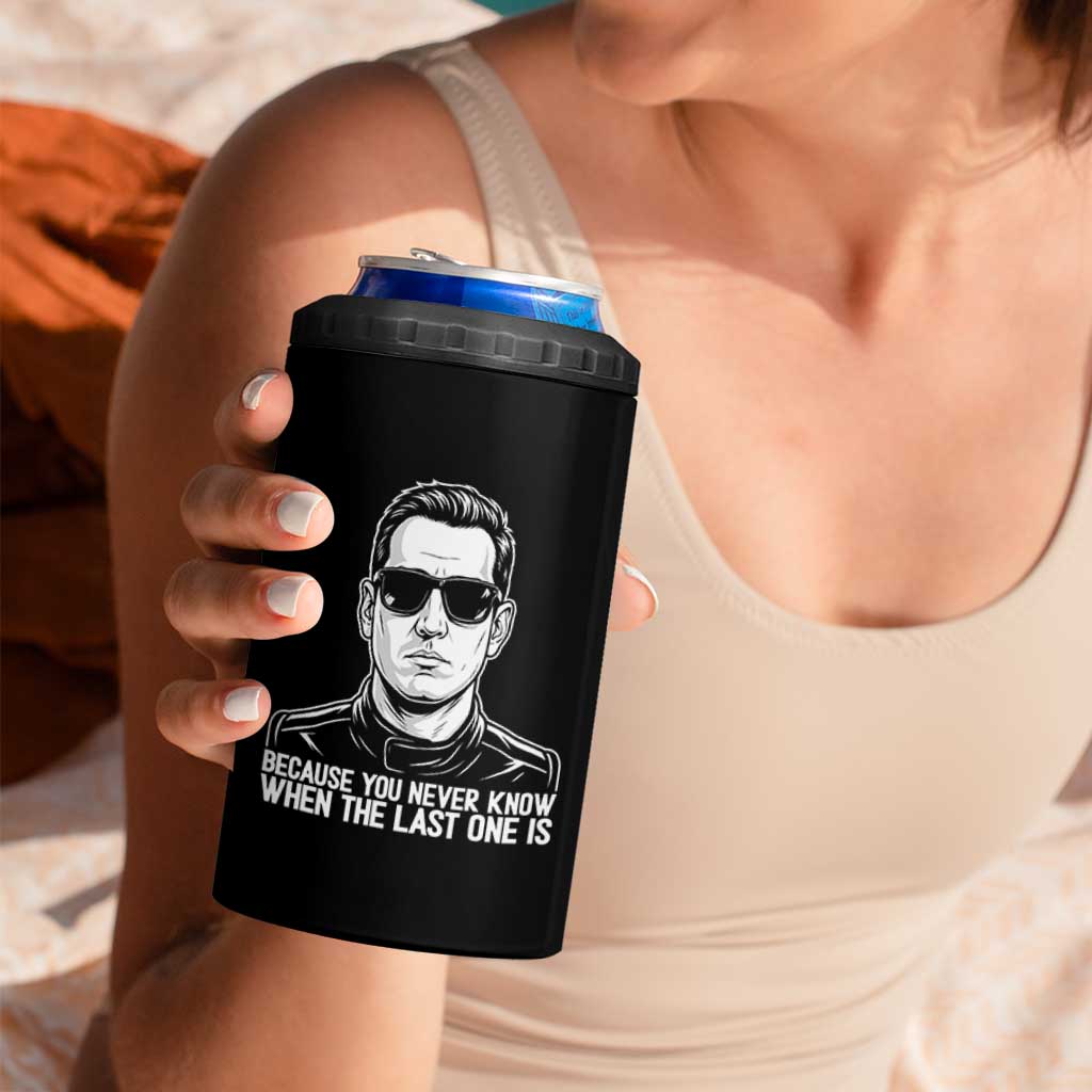 Because You Never Know When The Last One Is 4 in 1 Can Cooler Tumbler Legendary Stock Car Racing Driver Memorial Tribute