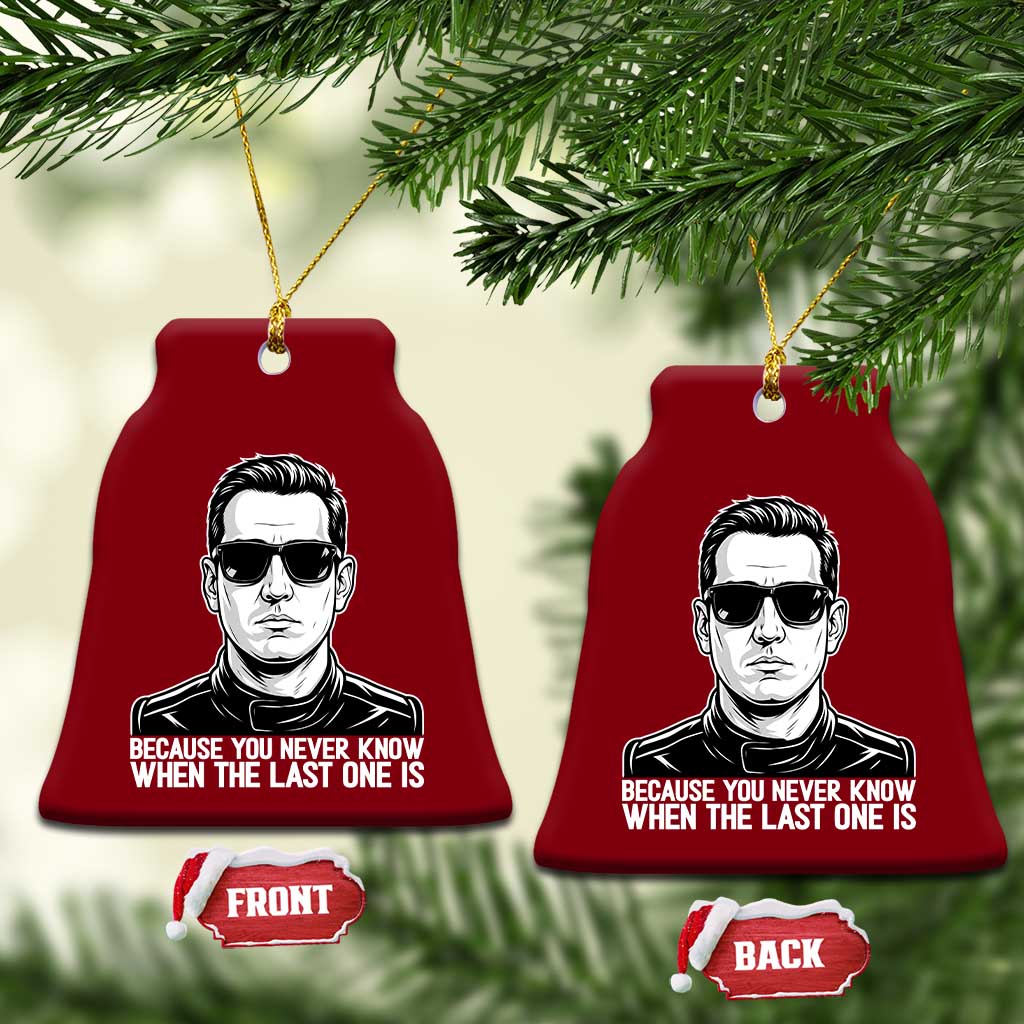 Because You Never Know When The Last One Is Ceramic Ornament Legendary Stock Car Racing Driver Memorial Tribute