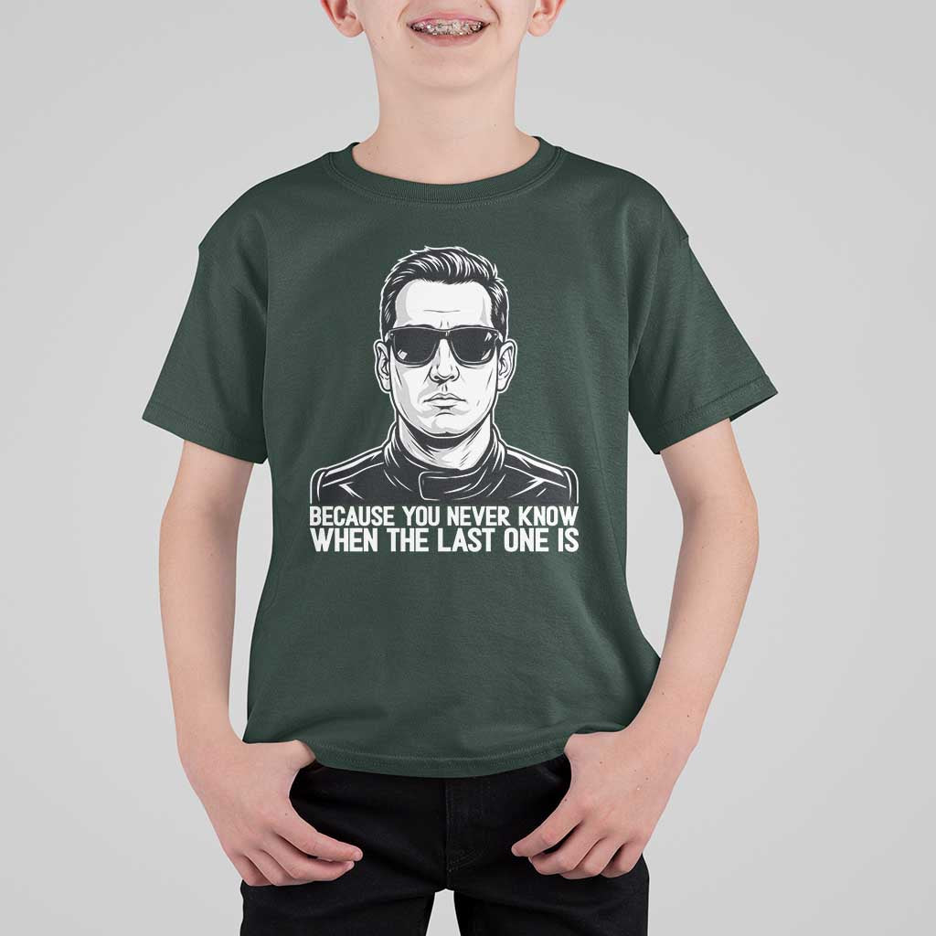 Because You Never Know When The Last One Is T Shirt For Kid Legendary Stock Car Racing Driver Memorial Tribute