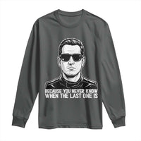 Because You Never Know When The Last One Is Long Sleeve Shirt Legendary Stock Car Racing Driver Memorial Tribute