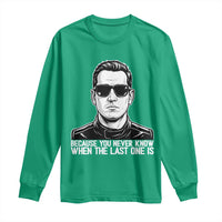 Because You Never Know When The Last One Is Long Sleeve Shirt Legendary Stock Car Racing Driver Memorial Tribute