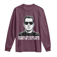 Because You Never Know When The Last One Is Long Sleeve Shirt Legendary Stock Car Racing Driver Memorial Tribute