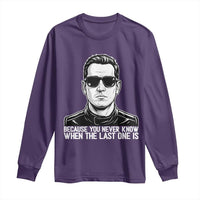 Because You Never Know When The Last One Is Long Sleeve Shirt Legendary Stock Car Racing Driver Memorial Tribute