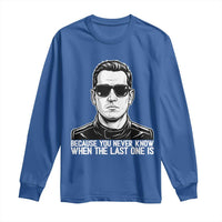 Because You Never Know When The Last One Is Long Sleeve Shirt Legendary Stock Car Racing Driver Memorial Tribute