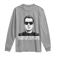 Because You Never Know When The Last One Is Long Sleeve Shirt Legendary Stock Car Racing Driver Memorial Tribute