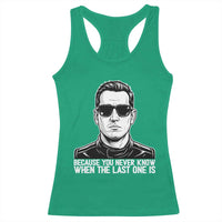 Because You Never Know When The Last One Is Racerback Tank Top Legendary Stock Car Racing Driver Memorial Tribute