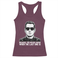 Because You Never Know When The Last One Is Racerback Tank Top Legendary Stock Car Racing Driver Memorial Tribute