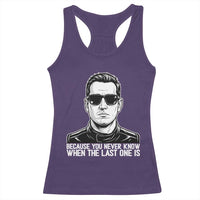Because You Never Know When The Last One Is Racerback Tank Top Legendary Stock Car Racing Driver Memorial Tribute