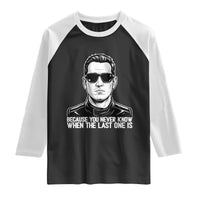 Because You Never Know When The Last One Is Raglan Shirt Legendary Stock Car Racing Driver Memorial Tribute