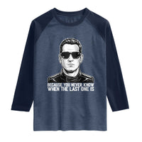 Because You Never Know When The Last One Is Raglan Shirt Legendary Stock Car Racing Driver Memorial Tribute