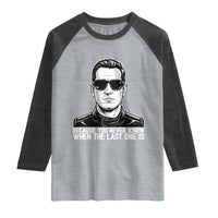 Because You Never Know When The Last One Is Raglan Shirt Legendary Stock Car Racing Driver Memorial Tribute