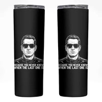 Because You Never Know When The Last One Is Skinny Tumbler Legendary Stock Car Racing Driver Memorial Tribute