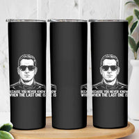 Because You Never Know When The Last One Is Skinny Tumbler Legendary Stock Car Racing Driver Memorial Tribute