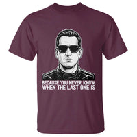 Because You Never Know When The Last One Is T Shirt Legendary Stock Car Racing Driver Memorial Tribute