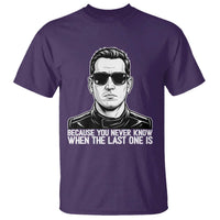 Because You Never Know When The Last One Is T Shirt Legendary Stock Car Racing Driver Memorial Tribute