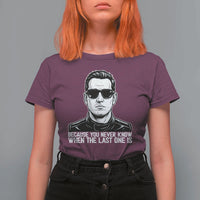 Because You Never Know When The Last One Is T Shirt For Women Legendary Stock Car Racing Driver Memorial Tribute