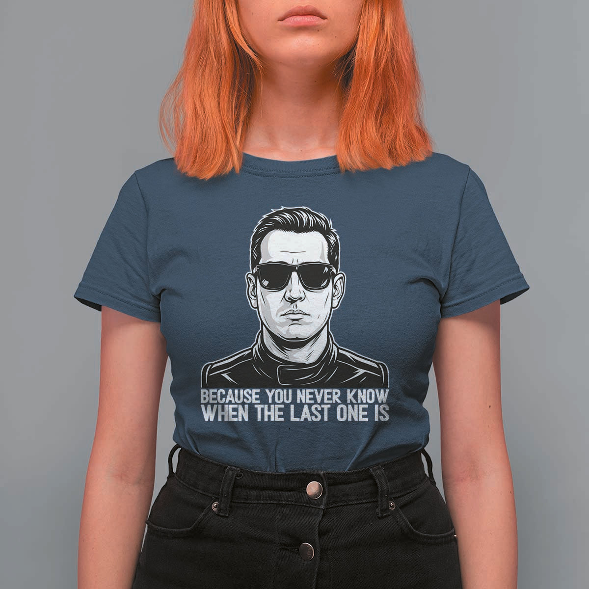 Because You Never Know When The Last One Is T Shirt For Women Legendary Stock Car Racing Driver Memorial Tribute