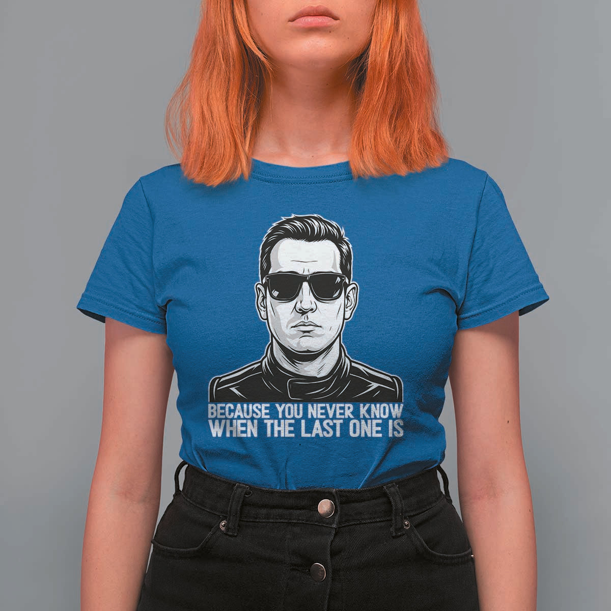 Because You Never Know When The Last One Is T Shirt For Women Legendary Stock Car Racing Driver Memorial Tribute
