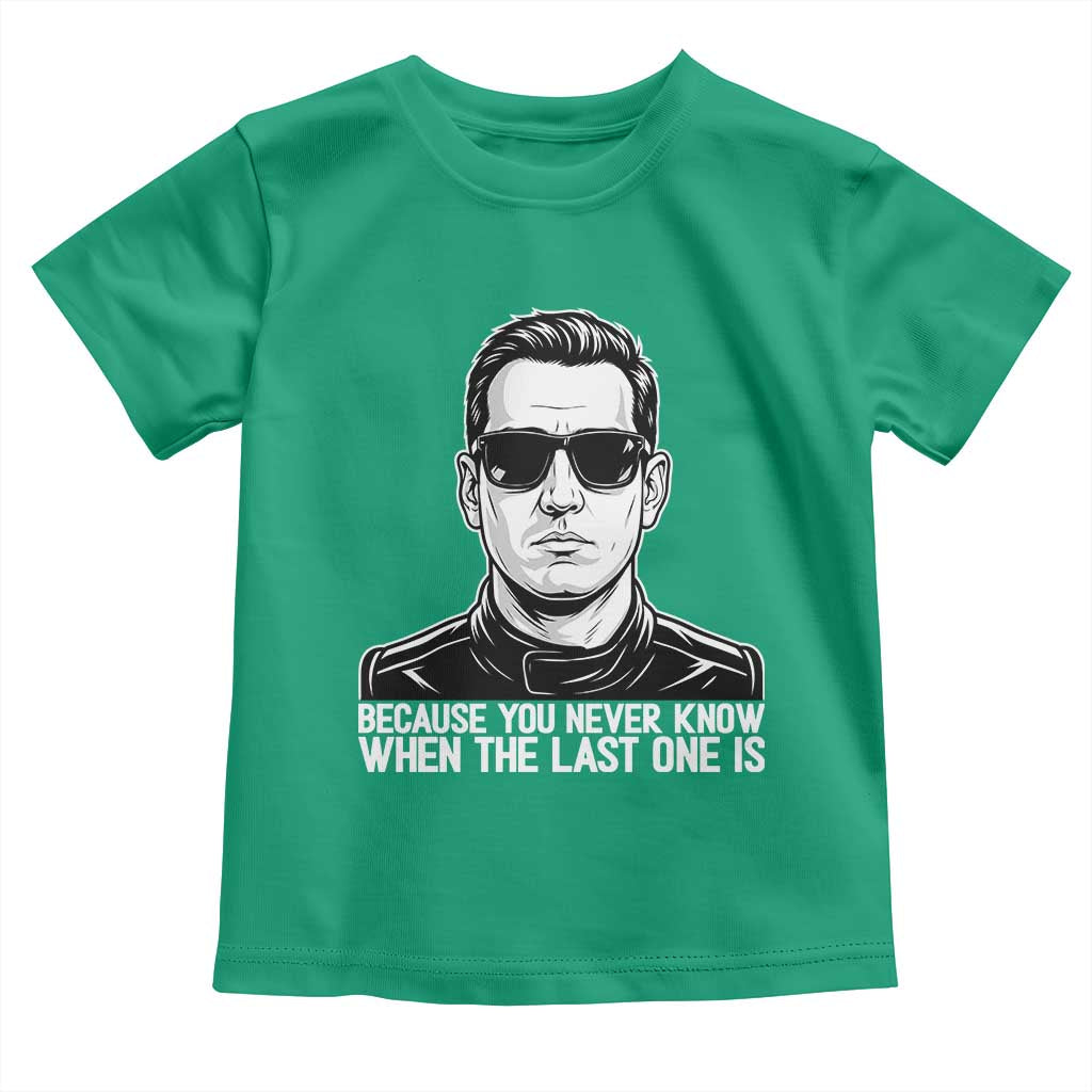 Because You Never Know When The Last One Is Toddler T Shirt Legendary Stock Car Racing Driver Memorial Tribute