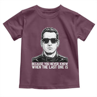 Because You Never Know When The Last One Is Toddler T Shirt Legendary Stock Car Racing Driver Memorial Tribute