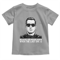 Because You Never Know When The Last One Is Toddler T Shirt Legendary Stock Car Racing Driver Memorial Tribute