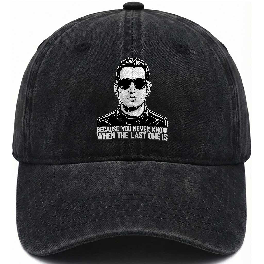 Because You Never Know When The Last One Is Washed Cotton Baseball Cap Legendary Stock Car Racing Driver Memorial Tribute