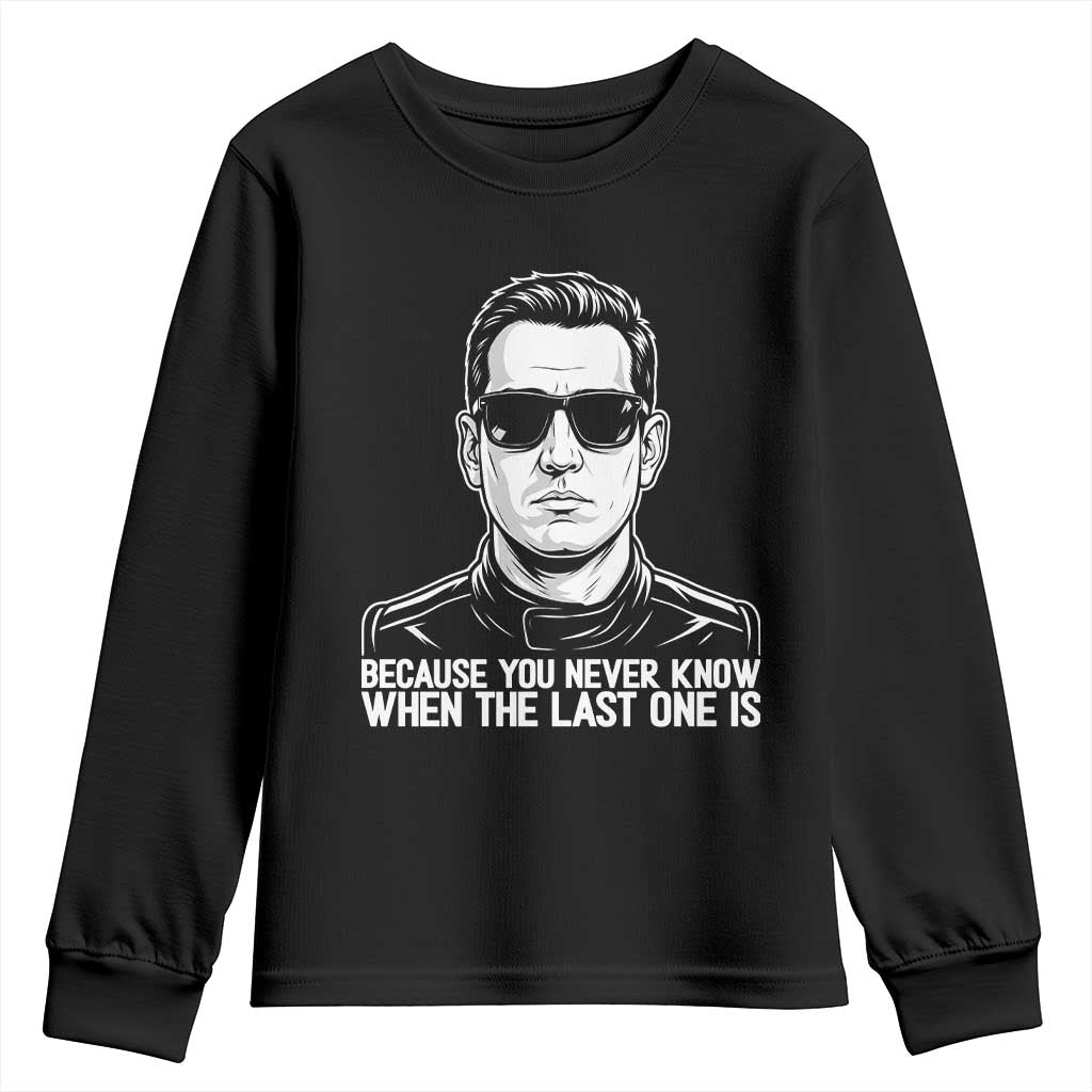 Because You Never Know When The Last One Is Youth Sweatshirt Legendary Stock Car Racing Driver Memorial Tribute