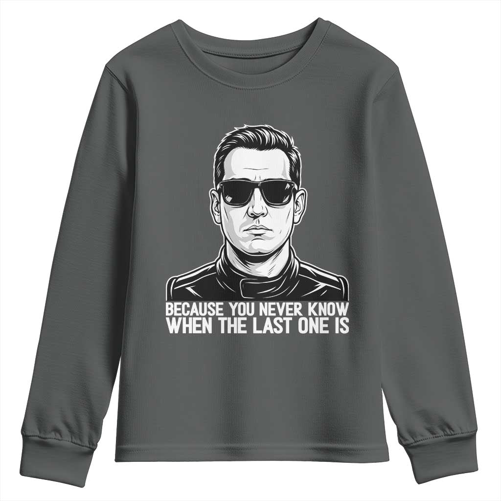 Because You Never Know When The Last One Is Youth Sweatshirt Legendary Stock Car Racing Driver Memorial Tribute