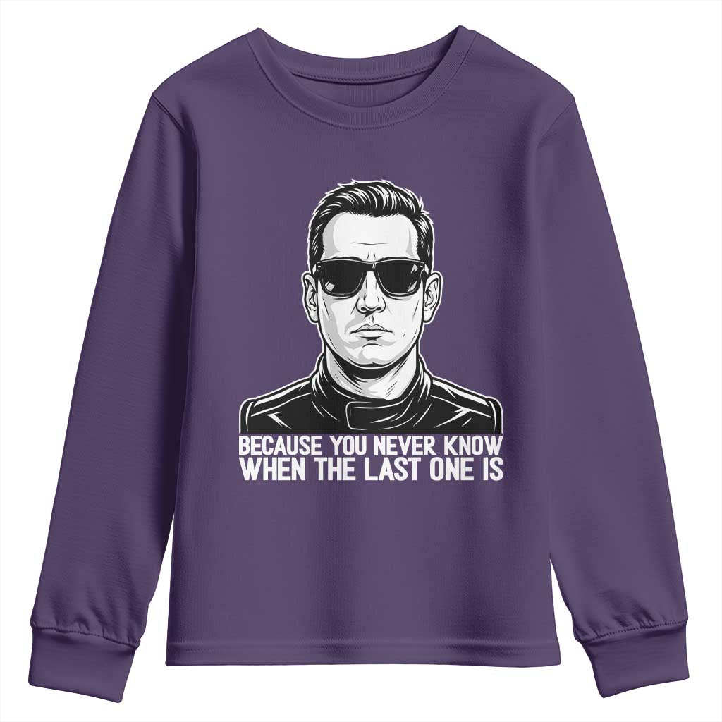 Because You Never Know When The Last One Is Youth Sweatshirt Legendary Stock Car Racing Driver Memorial Tribute