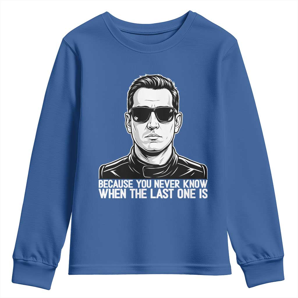Because You Never Know When The Last One Is Youth Sweatshirt Legendary Stock Car Racing Driver Memorial Tribute