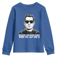 Because You Never Know When The Last One Is Youth Sweatshirt Legendary Stock Car Racing Driver Memorial Tribute