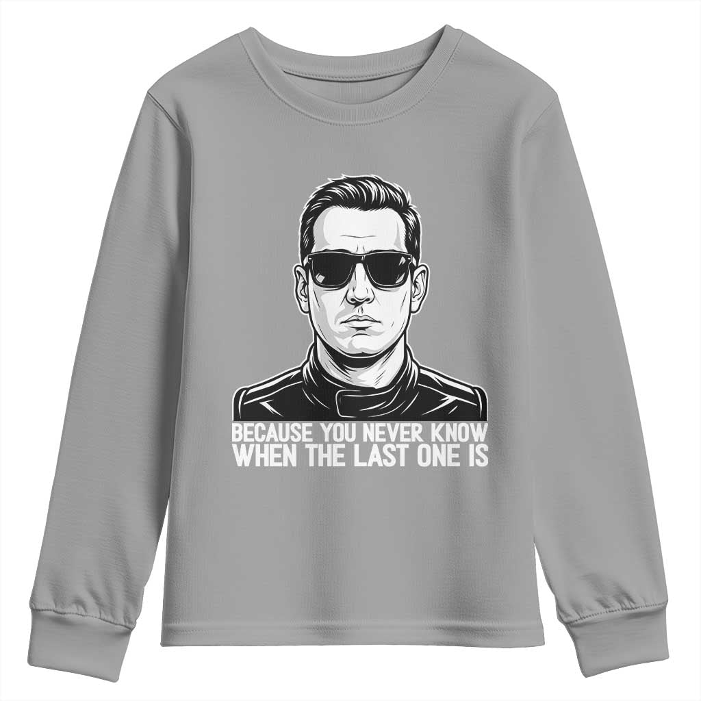 Because You Never Know When The Last One Is Youth Sweatshirt Legendary Stock Car Racing Driver Memorial Tribute