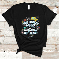 Teacher T Shirt Take Chances Make Mistakes Get Messy Back To School Teacher - Wonder Print Shop
