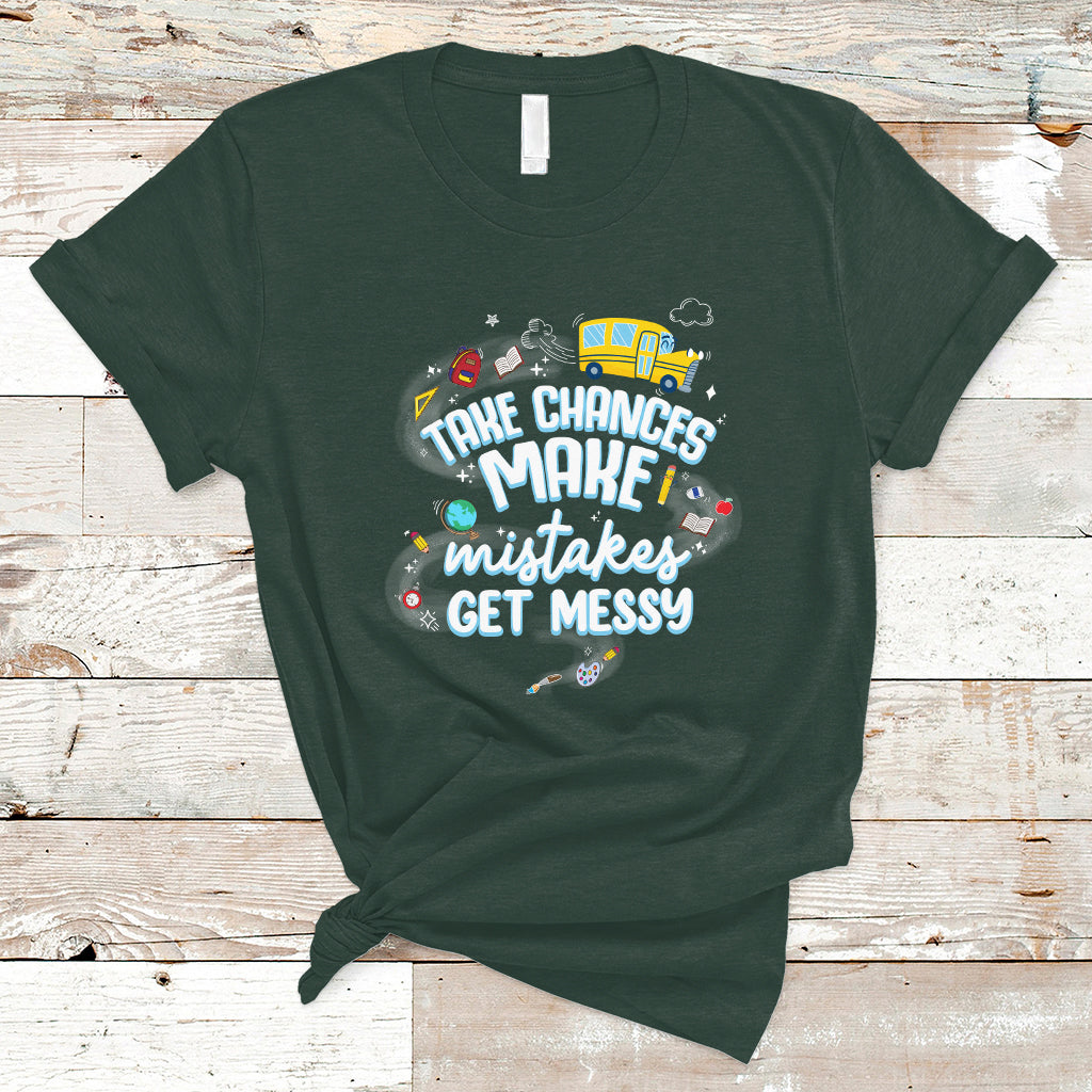 Teacher T Shirt Take Chances Make Mistakes Get Messy Back To School Teacher - Wonder Print Shop