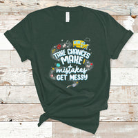 Teacher T Shirt Take Chances Make Mistakes Get Messy Back To School Teacher - Wonder Print Shop