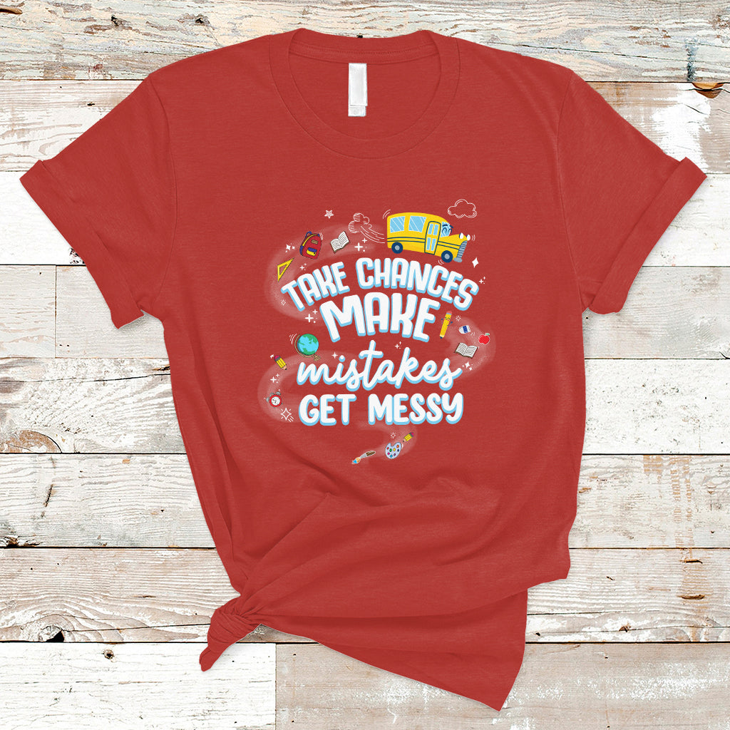 Teacher T Shirt Take Chances Make Mistakes Get Messy Back To School Teacher - Wonder Print Shop
