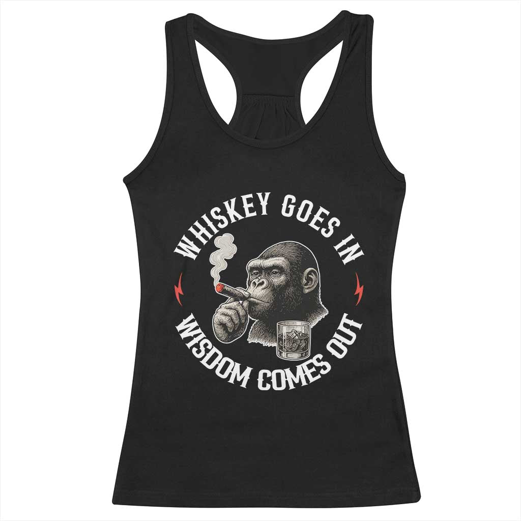 Funny Gorilla Whiskey Goes In Wisdom Comes Out Racerback Tank Top Cigarette and Drinking Addict Humor